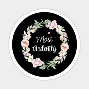 Most Ardently, Funny Floral Flowers design Magnet